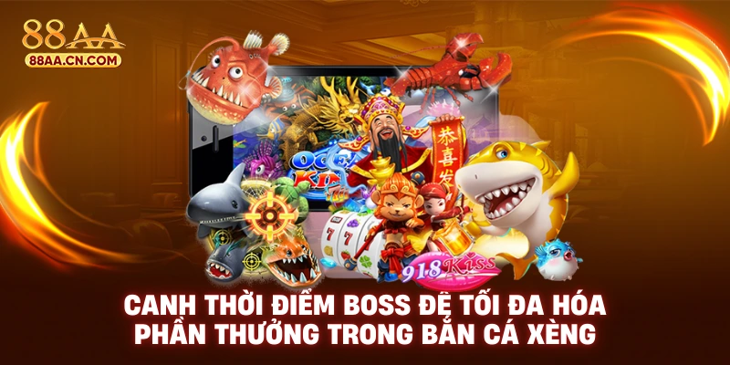 Canh thời điểm boss để tối đa hóa phần thưởng trong bắn cá xèng
