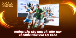 Hướng dẫn kèo nhà cái hôm nay cá cược hiệu quả tại 88aa