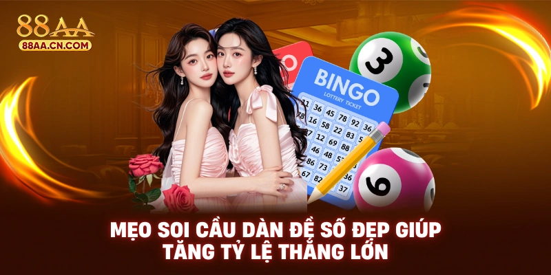 Mẹo soi cầu dàn đề số đẹp giúp tăng tỷ lệ thắng lớn