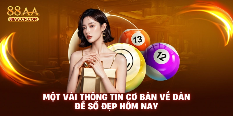 Một vài thông tin cơ bản về dàn đề số đẹp hôm nay