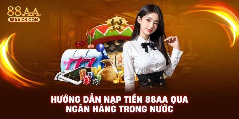 Hướng dẫn nạp tiền 88AA qua ngân hàng trong nước